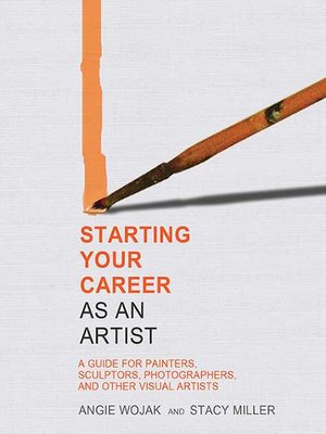 cover image of Starting Your Career as an Artist: a Guide for Painters, Sculptors, Photographers, and Other Visual Artists